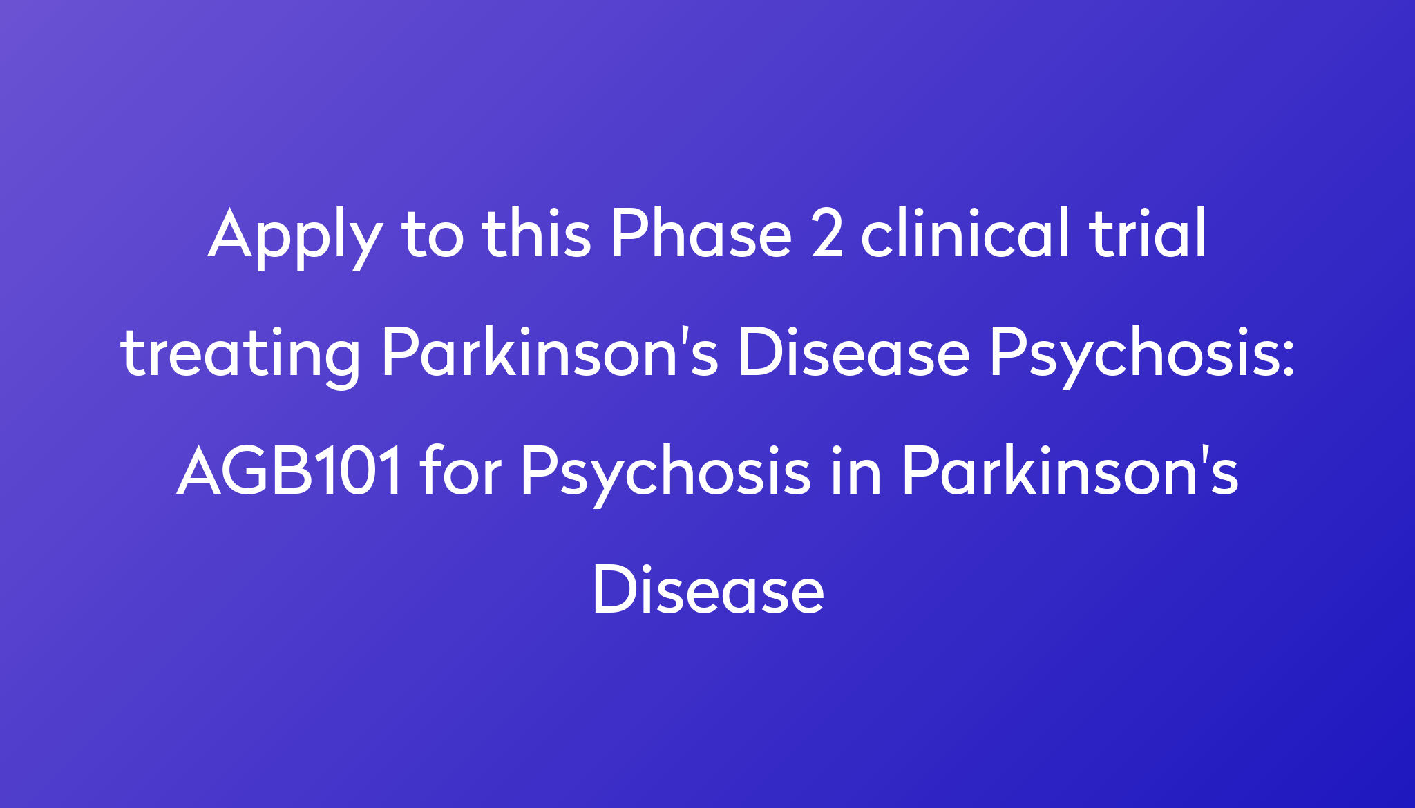 AGB101 For Psychosis In Parkinson's Disease Clinical Trial 2024 | Power